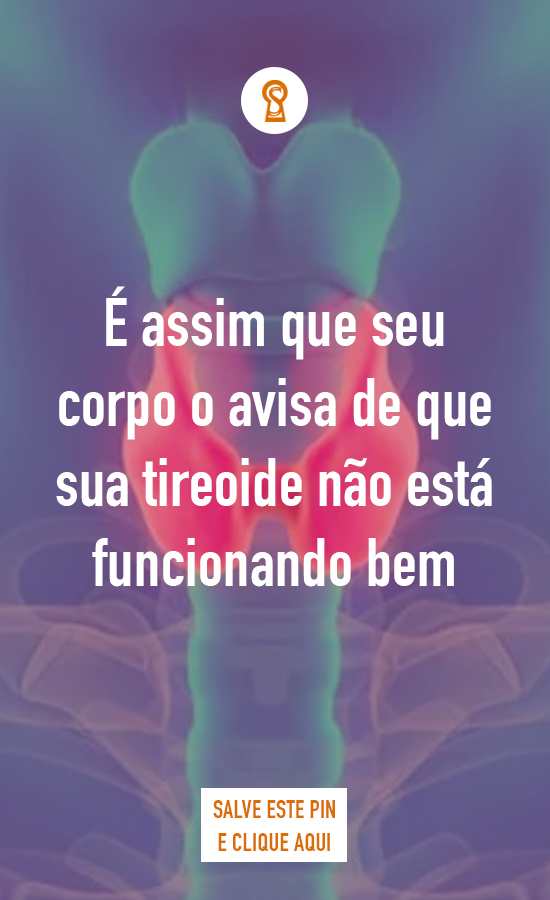 É assim que seu corpo o avisa de que sua tireoide não está funcionando bem