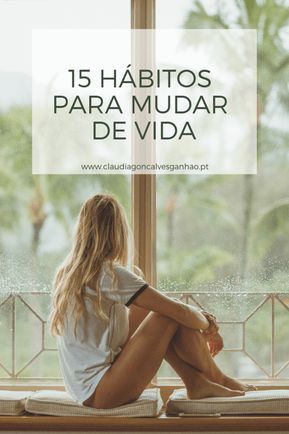 15 Hábitos para mudar de vida - Cláudia Ganhão