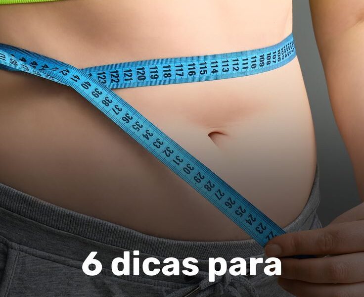 6 dicas para emagrecer e perder barriga mais rápido