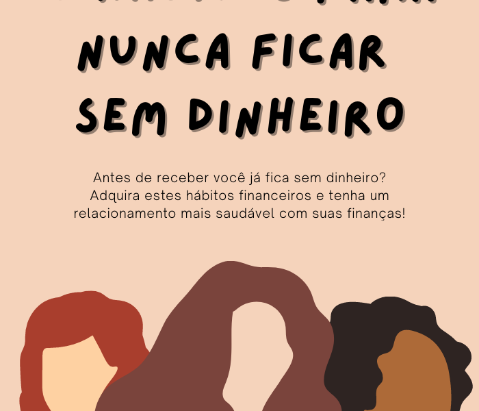 6 hábitos financeiros para nunca ficar sem dinheiro