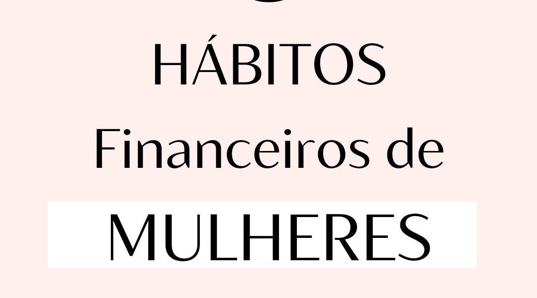 8 Hábitos financeiros das mulheres bem sucedidas