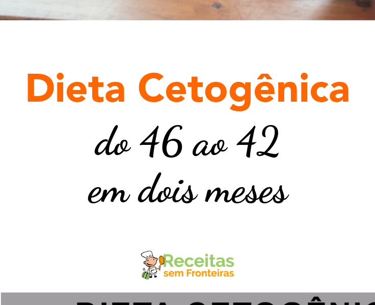 A dieta cetogênica: vai do tamanho 46 ao tamanho 42 em dois meses!