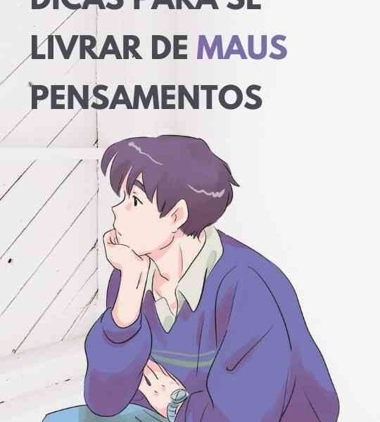 10 Dicas Para Se Livrar de Maus Pensamentos - Local das ideias