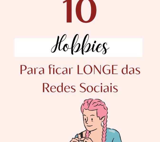 10 hobbies para praticar e ficar longe das redes sociais