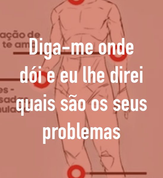 Diga-me onde dói e eu lhe direi quais são os seus problemas