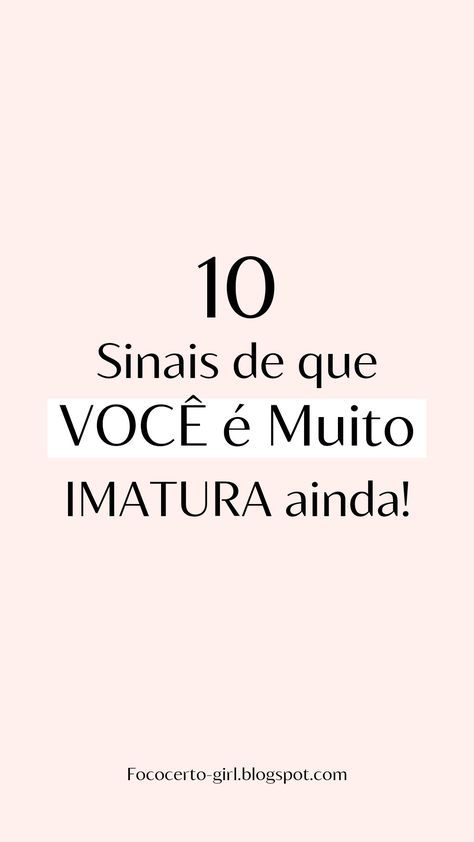 Foco Certo Girl: 10 Sinais de uma Pessoa Imatura