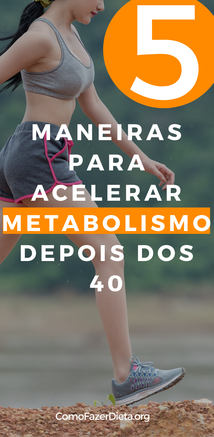 5 Maneiras para Acelerar Metabolismo Depois dos 40 Anos