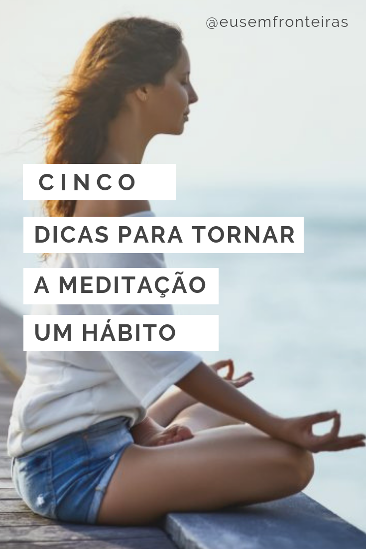 5 dicas para tornar a meditação um hábito