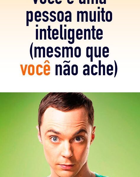 5 sinais de que você é uma pessoa muito inteligente (mesmo que você não ache)
