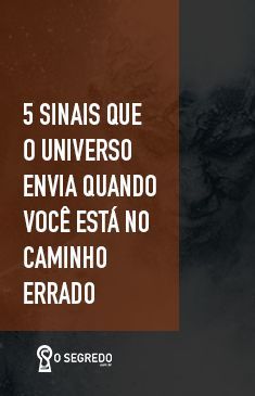 5 sinais que o universo envia quando você está no caminho errado: