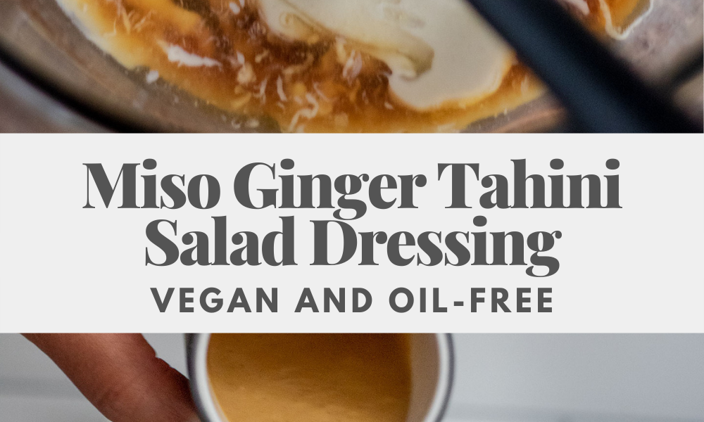Miso Ginger Tahini Salad Dressing - Plant Based RD